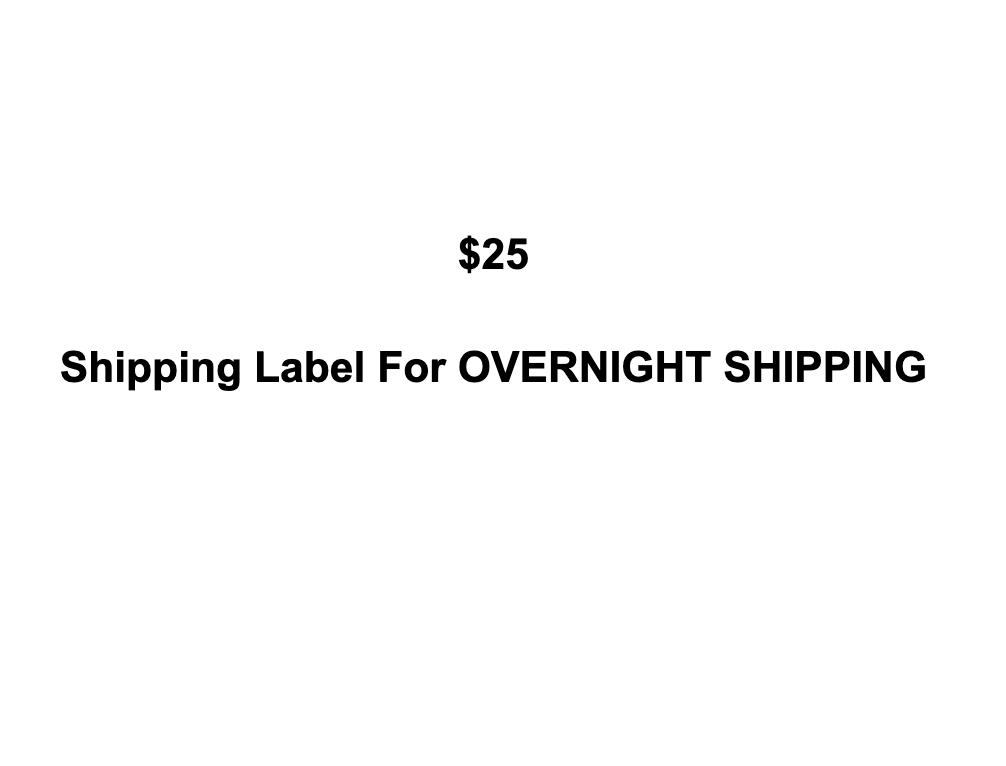 $25 Fee for OVER NIGHT SHIPPING