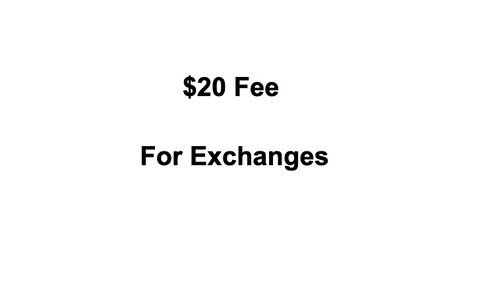 $20 Fee for Exchanges